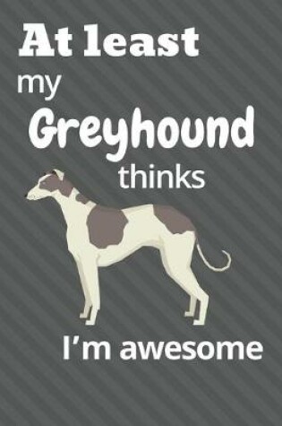 Cover of At least My Greyhound thinks I'm awesome
