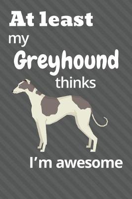 Book cover for At least My Greyhound thinks I'm awesome