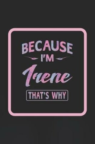 Cover of Because I'm Irene That's Why