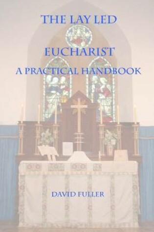 Cover of The Lay Led Eucharist : A Practical Handbook