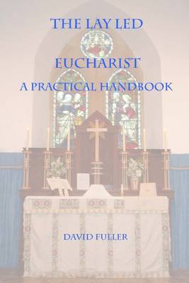 Book cover for The Lay Led Eucharist : A Practical Handbook