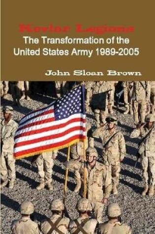 Cover of Kevlar Legions: The Transformation of the United States Army 1989-2005