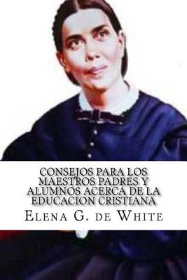 Book cover for CONSEJOS PARA LOS MAESTROS PADRES Y ALUMNOS acerca de la EDUCACION CRISTIANA