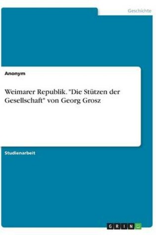 Cover of Weimarer Republik. Die Stutzen Der Gesellschaft Von Georg Grosz