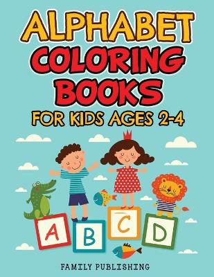Book cover for Alphabet Coloring Books for Kids Ages 2-4