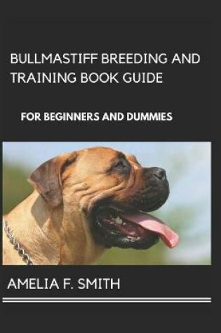 Cover of Bullmastiff Breeding And Training Book Guide For Beginners And Dummies