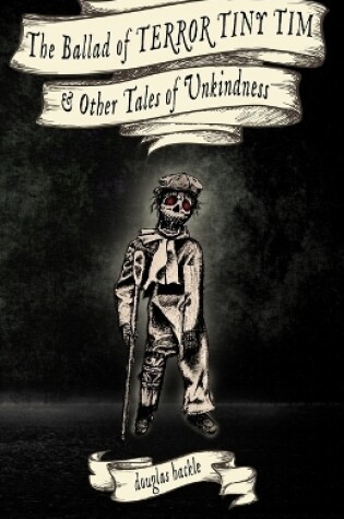 Cover of The Ballad of TERROR TINY TIM & Other Tales of Unkindness