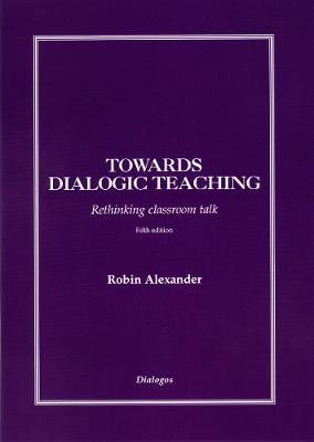 Book cover for Towards Dialogic Teaching: Rethinking Classroom Talk