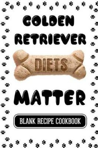 Cover of Golden Retriever Diets Matter