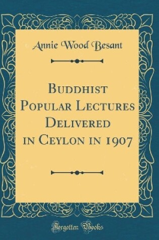 Cover of Buddhist Popular Lectures Delivered in Ceylon in 1907 (Classic Reprint)