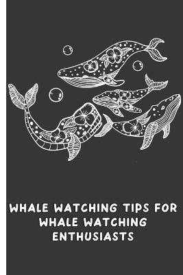 Book cover for Whale Watching Tips for Whale Watching Enthusiasts