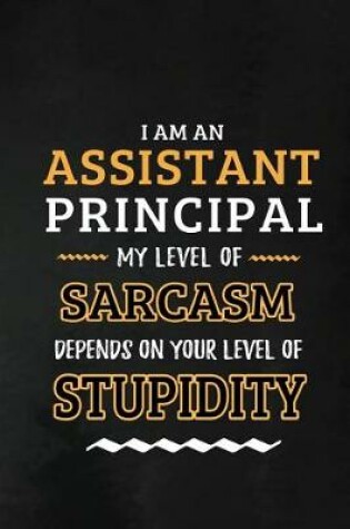 Cover of Assistant Principal - My Level of Sarcasm Depends on Your Level
