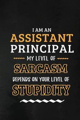 Book cover for Assistant Principal - My Level of Sarcasm Depends on Your Level