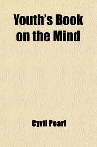 Cover of Youth's Book on the Mind; Embracing the Outlines of the Intellect, the Sensibilities, and the Will, Introductory to the Study of Mental Philosophy