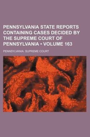 Cover of Pennsylvania State Reports Containing Cases Decided by the Supreme Court of Pennsylvania (Volume 163)