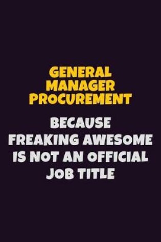 Cover of General Manager Procurement, Because Freaking Awesome Is Not An Official Job Title