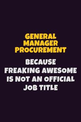 Book cover for General Manager Procurement, Because Freaking Awesome Is Not An Official Job Title