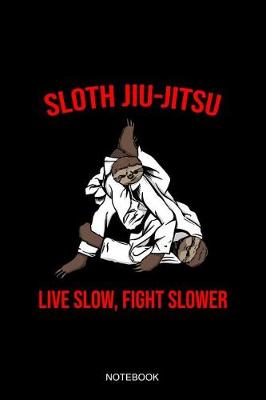 Book cover for Sloth Jiu-Jitsu Live Slow Fight Slower Notebook