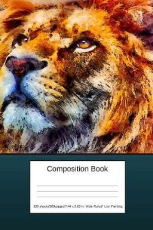 Cover of Composition Book 100 Sheets/200 Pages/7.44 X 9.69 In. Wide Ruled/ Lion Painting