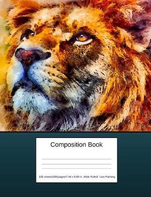 Book cover for Composition Book 100 Sheets/200 Pages/7.44 X 9.69 In. Wide Ruled/ Lion Painting