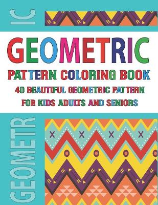 Book cover for Geometric Pattern Coloring Book For Adults Seniors and Kids