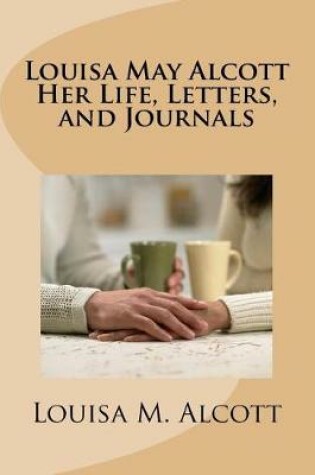 Cover of Louisa May Alcott Her Life, Letters, and Journals