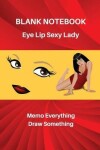 Book cover for Blank Notebook Eye Lip Sexy Lady Memo Everything Draw Something