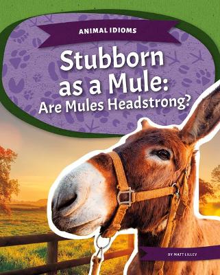 Cover of Stubborn as a Mule: Are Mules Headstrong?
