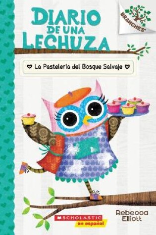 Cover of Diario de Una Lechuza #7: La Pastelería del Bosque Salvaje (the Wildwood Bakery)