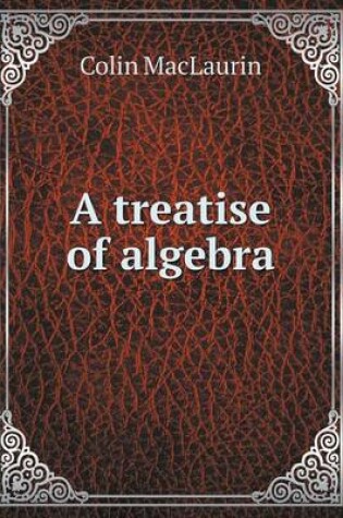 Cover of A treatise of algebra