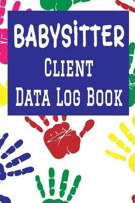 Book cover for Babysitter Client Data Log Book