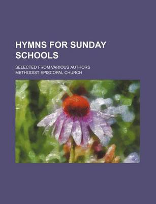 Book cover for Hymns for Sunday Schools; Selected from Various Authors