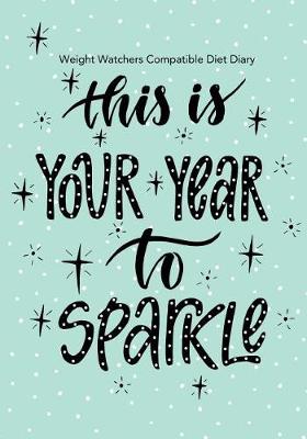 Cover of Weight Watchers Compatible Diet Diary - This is Your Year to Sparkle