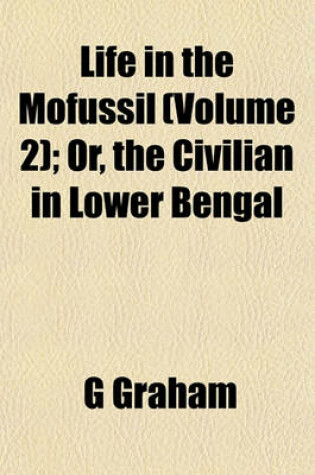 Cover of Life in the Mofussil (Volume 2); Or, the Civilian in Lower Bengal