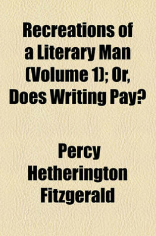 Cover of Recreations of a Literary Man (Volume 1); Or, Does Writing Pay?