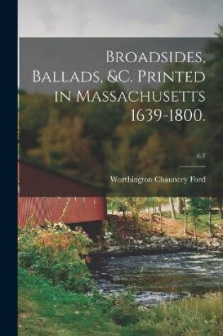 Cover of Broadsides, Ballads, &c. Printed in Massachusetts 1639-1800.; c.1