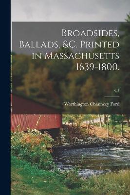 Book cover for Broadsides, Ballads, &c. Printed in Massachusetts 1639-1800.; c.1