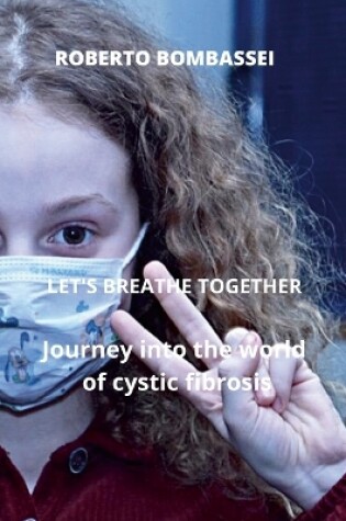 Cover of -LET'S BREATHE TOGETHER - Journey into the world of cystic fibrosis