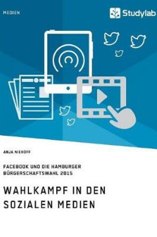 Cover of Wahlkampf in den sozialen Medien. Facebook und die Hamburger Burgerschaftswahl 2015