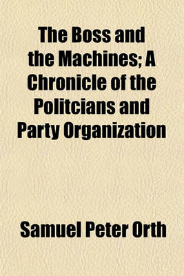 Book cover for The Boss and the Machines; A Chronicle of the Politcians and Party Organization