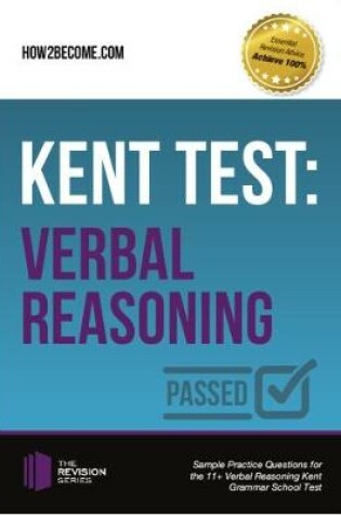 Cover of Kent Test: Verbal Reasoning - Guidance and Sample Questions and Answers for the 11+ Verbal Reasoning Kent Test