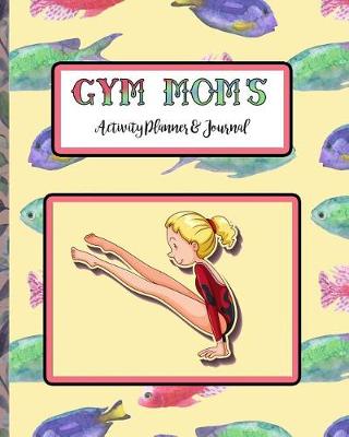 Book cover for Gym Mom's Activity Planner & Journal