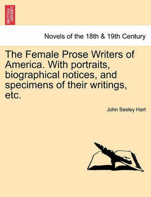 Book cover for The Female Prose Writers of America. with Portraits, Biographical Notices, and Specimens of Their Writings, Etc.