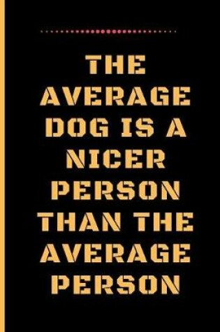 Cover of The Average Dog Is a Nicer Person Than the Average Person
