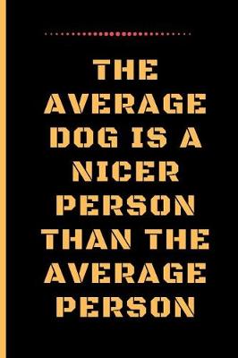 Book cover for The Average Dog Is a Nicer Person Than the Average Person