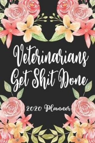 Cover of Veterinarians Get Shit Done 2020 Planner