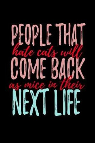 Cover of People That Hate Cats Will Come Back As Mice In Their Next Life