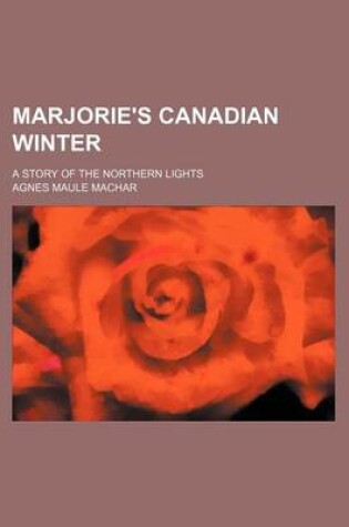 Cover of Marjorie's Canadian Winter; A Story of the Northern Lights