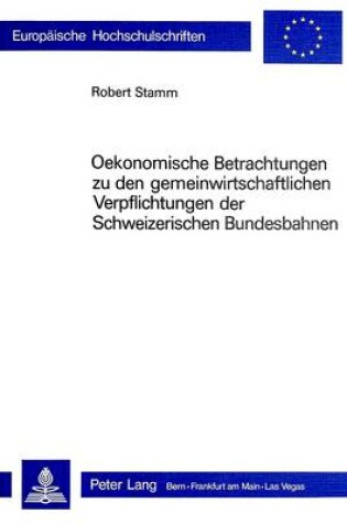 Cover of Oekonomische Betrachtungen Zu Den Gemeinwirtschaftlichen Verpflichtungen Der Schweizerischen Bundesbahnen