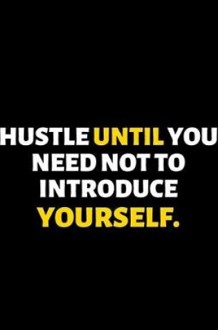 Cover of Hustle Until You Need Not To Introduce Yourself